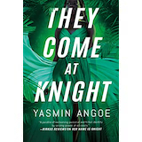 They Come at Knight by Yasmin Angoe, contemporary spy thriller: One blistering action scene after another.—The New York Times