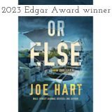 Or Else by Joe Hart, 2023 Edgar Award winner for Best Paperback Original, Wall Street Journal bestselling author of Where They Lie
